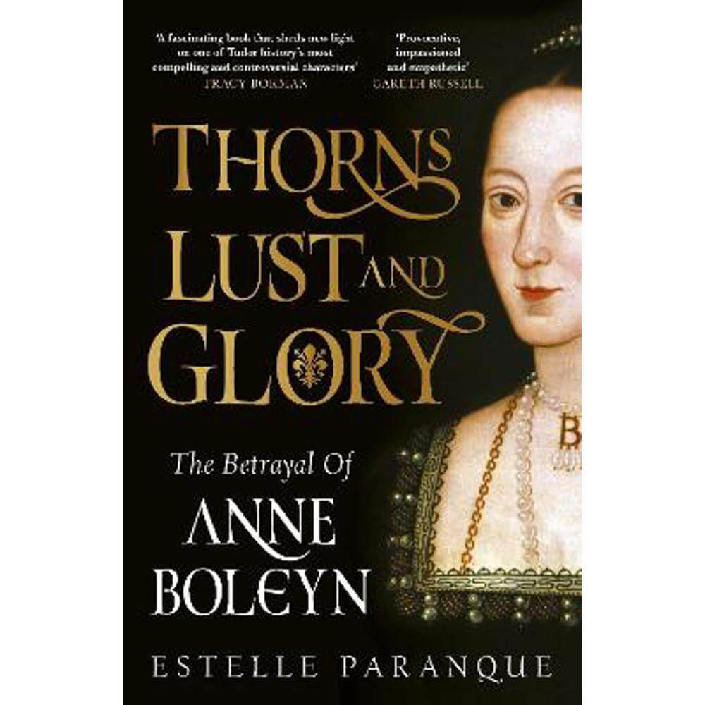 Thorns, Lust and Glory: The betrayal of Anne Boleyn (Hardback) - Estelle Paranque